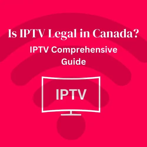 Is IPTV Legal in Canada